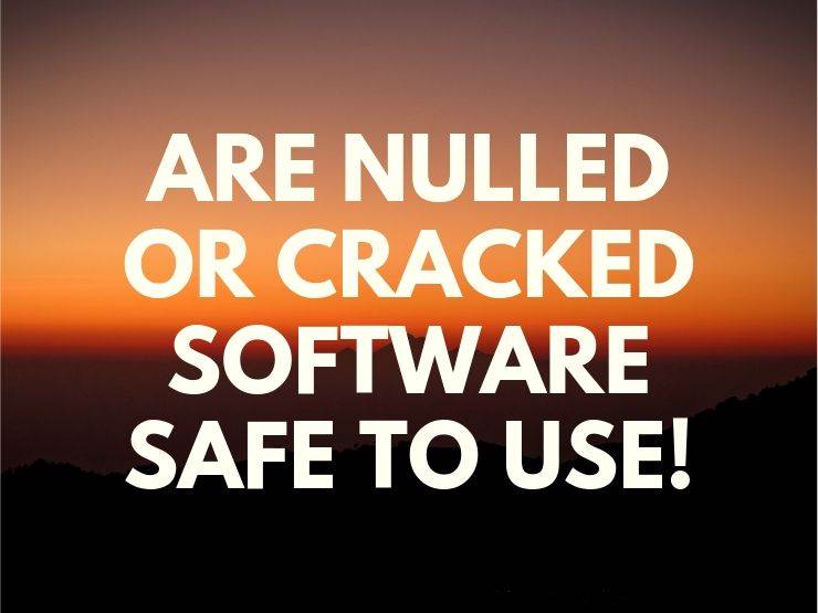 featured image-Are nulled or cracked software safe to use
