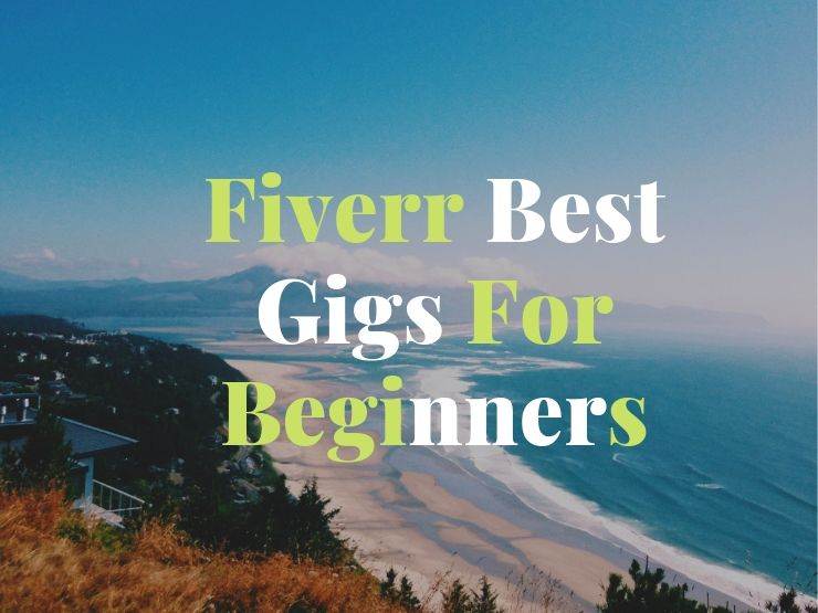 3 Best GIGS For Beginners on Fiverr