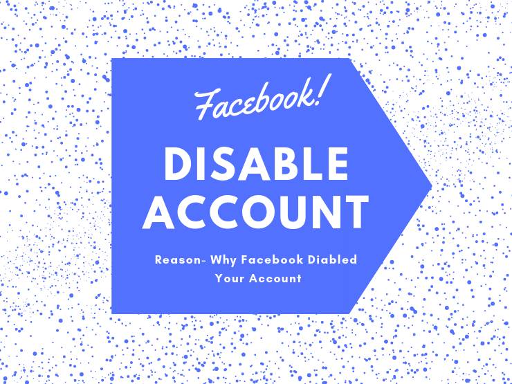 Reasons Why Facebook Disabled or Ban your Account
