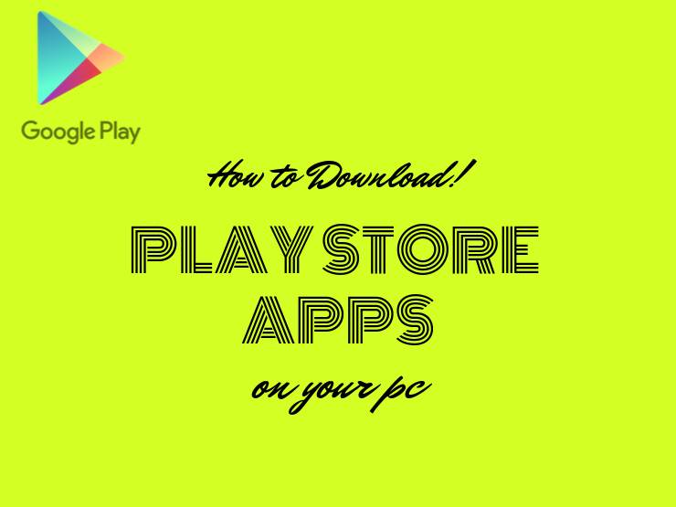 How To Download Play Store Apps On Your Laptop