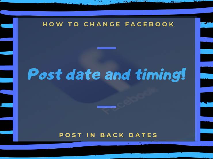 How To Change Facebook Post Date And Timings